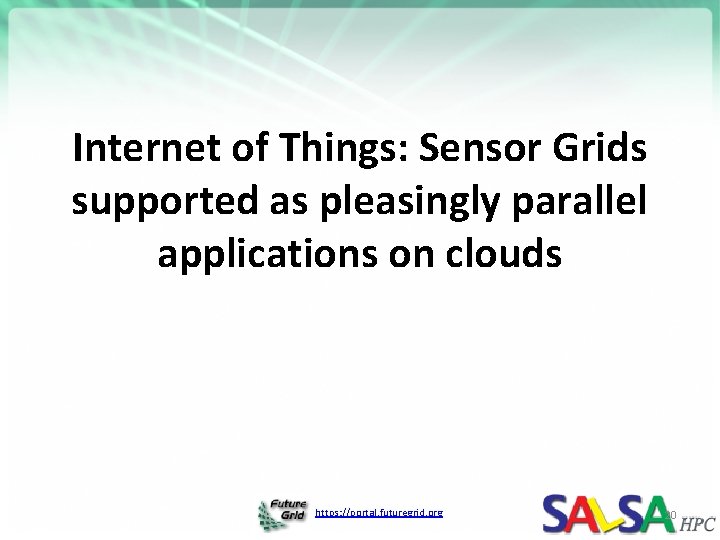 Internet of Things: Sensor Grids supported as pleasingly parallel applications on clouds https: //portal.