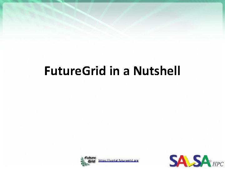 Future. Grid in a Nutshell https: //portal. futuregrid. org 39 