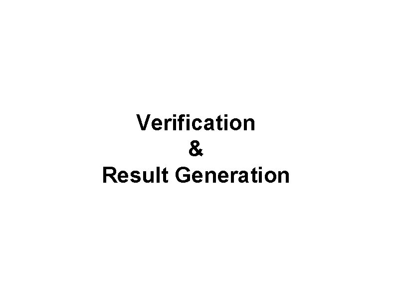Verification & Result Generation 