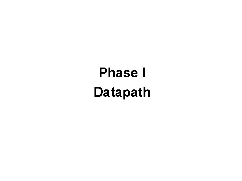 Phase I Datapath 