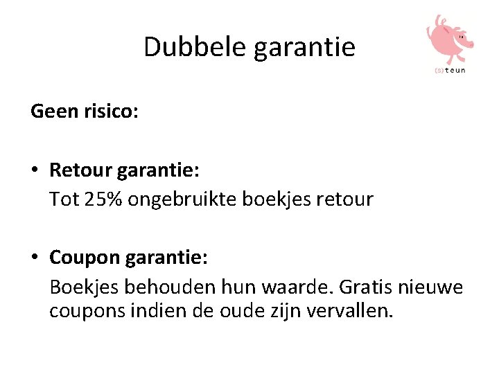 Dubbele garantie Geen risico: • Retour garantie: Tot 25% ongebruikte boekjes retour • Coupon