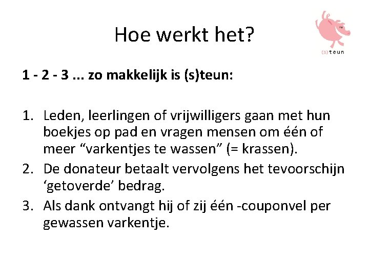 Hoe werkt het? 1 - 2 - 3. . . zo makkelijk is (s)teun: