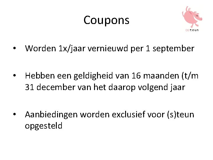 Coupons • Worden 1 x/jaar vernieuwd per 1 september • Hebben een geldigheid van