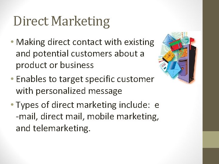 Direct Marketing • Making direct contact with existing and potential customers about a product