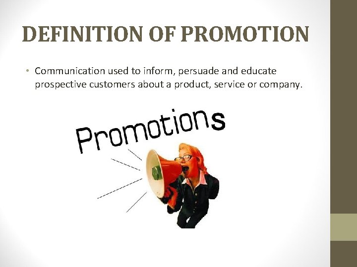 DEFINITION OF PROMOTION • Communication used to inform, persuade and educate prospective customers about