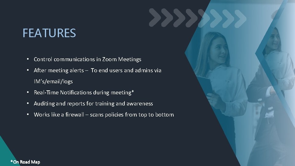 FEATURES • Control communications in Zoom Meetings • After meeting alerts – To end