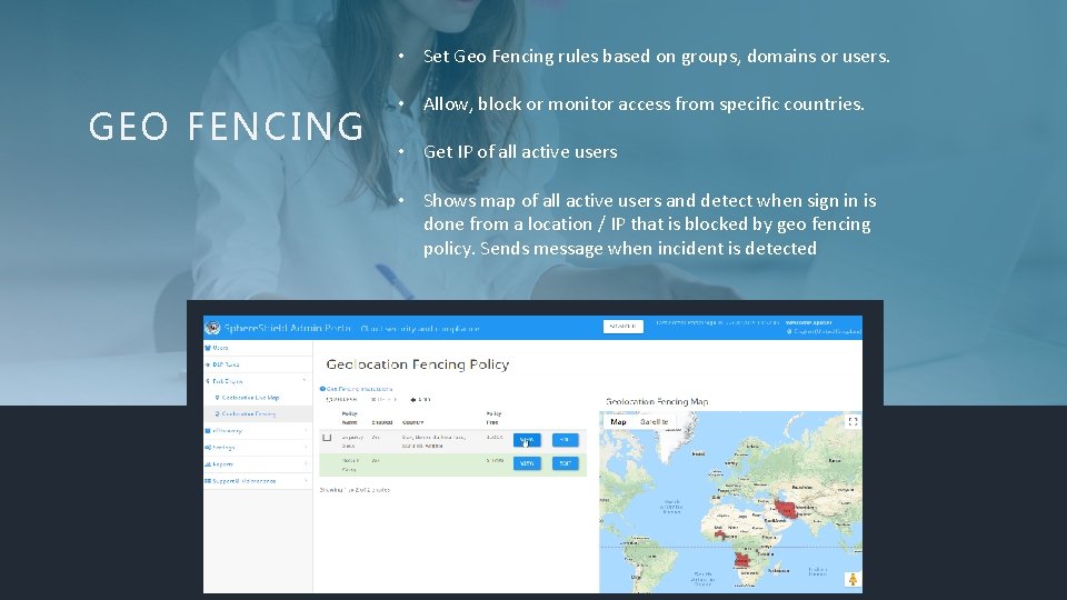  • Set Geo Fencing rules based on groups, domains or users. GEO FENCING