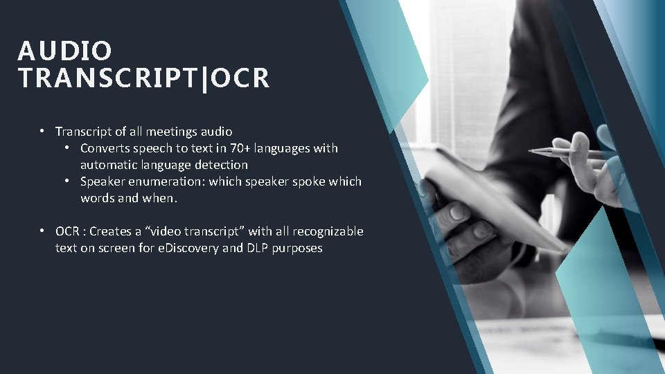 AUDIO TRANSCRIPT|OCR • Transcript of all meetings audio • Converts speech to text in