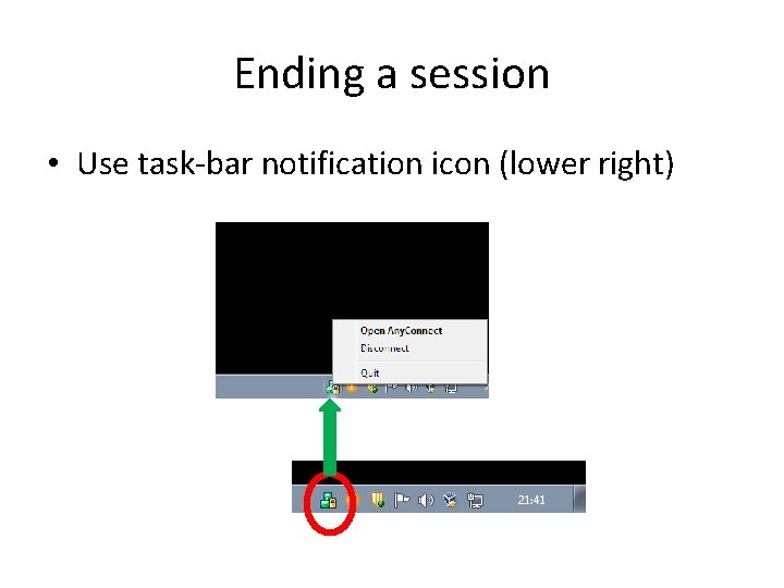 Ending a session • Use task-bar notification icon (lower right) 