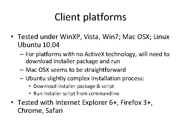 Client platforms • Tested under Win. XP, Vista, Win 7; Mac OSX; Linux Ubuntu