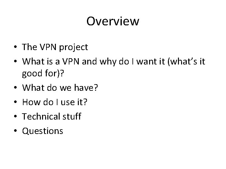 Overview • The VPN project • What is a VPN and why do I