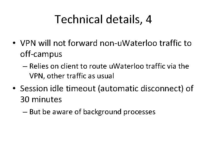 Technical details, 4 • VPN will not forward non-u. Waterloo traffic to off-campus –