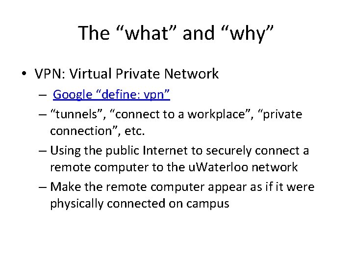 The “what” and “why” • VPN: Virtual Private Network – Google “define: vpn” –