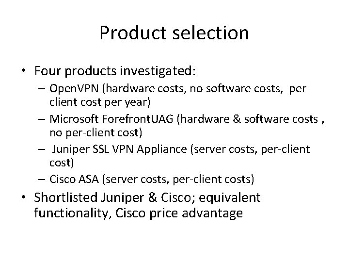 Product selection • Four products investigated: – Open. VPN (hardware costs, no software costs,