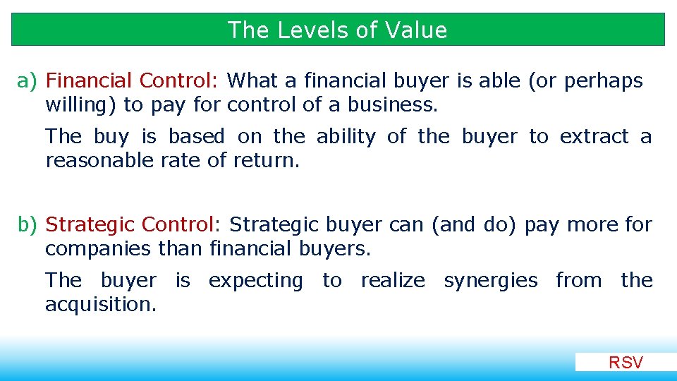The Levels of Value a) Financial Control: What a financial buyer is able (or