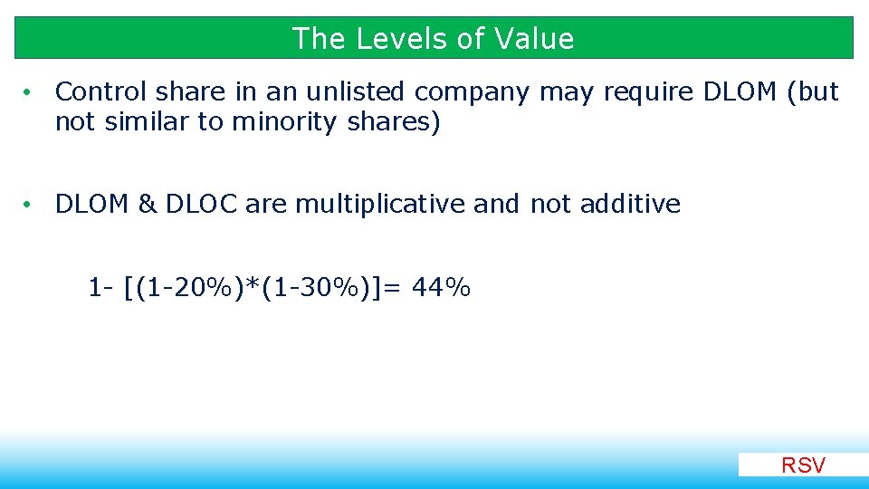 The Levels of Value • Control share in an unlisted company may require DLOM