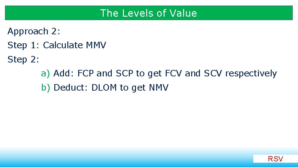 The Levels of Value Approach 2: Step 1: Calculate MMV Step 2: a) Add:
