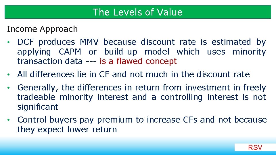 The Levels of Value Income Approach • DCF produces MMV because discount rate is