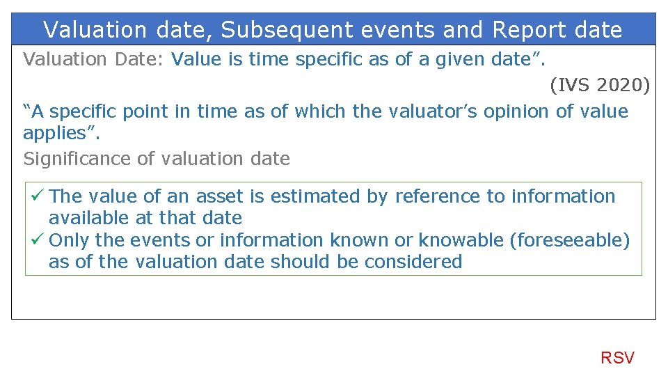 Valuation date, Subsequent events and Report date Valuation Date: Value is time specific as
