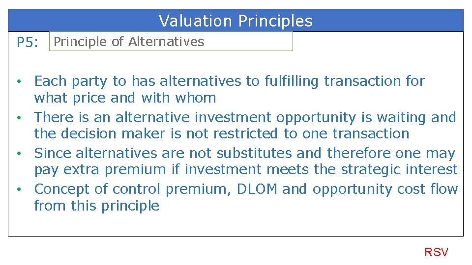 Valuation Principles P 5: Principle of Alternatives • Each party to has alternatives to