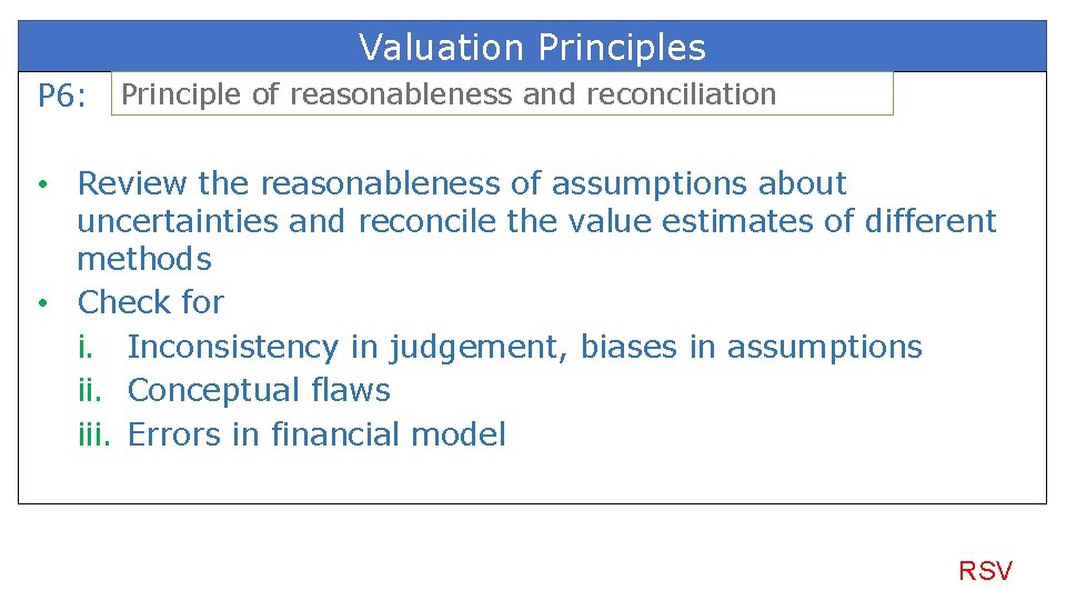 Valuation Principles P 6: Principle of reasonableness and reconciliation • Review the reasonableness of