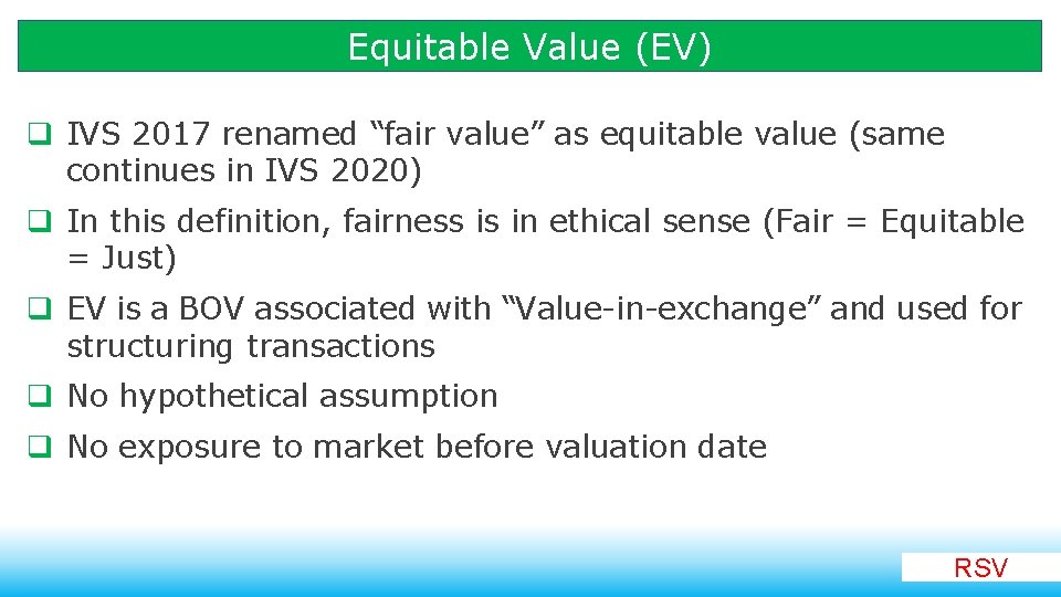 Equitable Value (EV) q IVS 2017 renamed “fair value” as equitable value (same continues