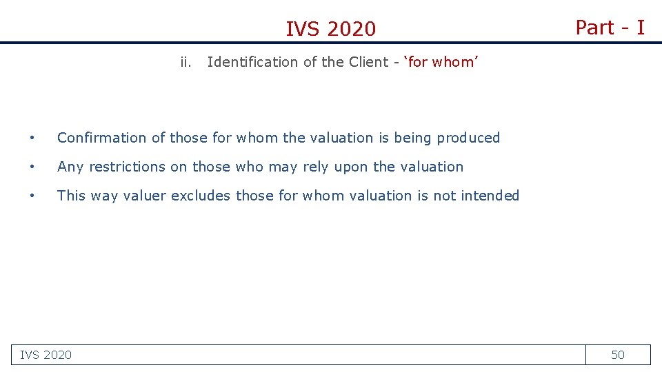 IVS 2020 ii. Identification of the Client - ‘for whom’ • Confirmation of those