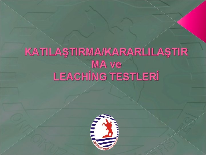 KATILAŞTIRMA/KARARLILAŞTIR MA ve LEACHİNG TESTLERİ 