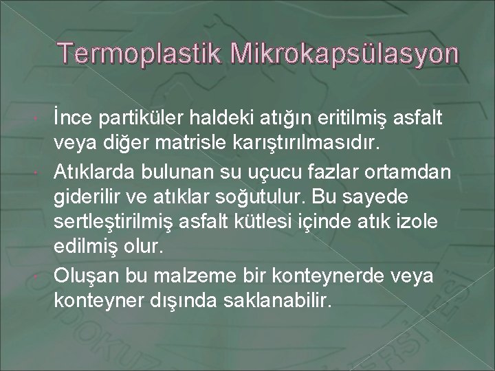 Termoplastik Mikrokapsülasyon İnce partiküler haldeki atığın eritilmiş asfalt veya diğer matrisle karıştırılmasıdır. Atıklarda bulunan