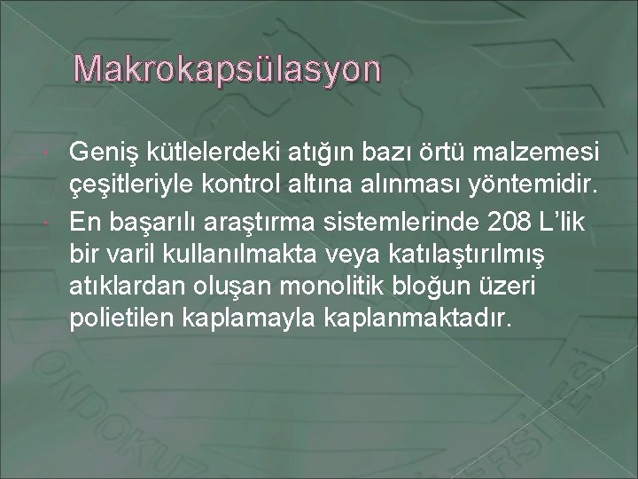 Makrokapsülasyon Geniş kütlelerdeki atığın bazı örtü malzemesi çeşitleriyle kontrol altına alınması yöntemidir. En başarılı