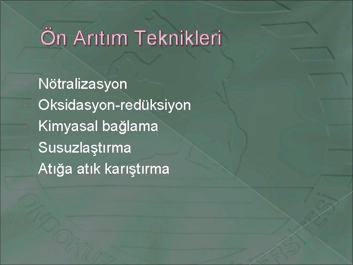 Ön Arıtım Teknikleri Nötralizasyon Oksidasyon-redüksiyon Kimyasal bağlama Susuzlaştırma Atığa atık karıştırma 