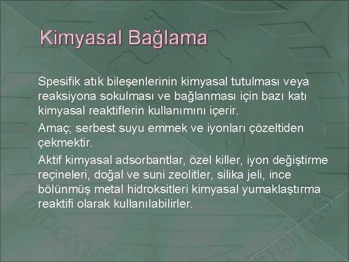 Kimyasal Bağlama Spesifik atık bileşenlerinin kimyasal tutulması veya reaksiyona sokulması ve bağlanması için bazı