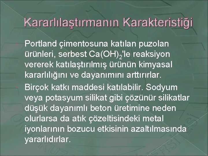 Kararlılaştırmanın Karakteristiği Portland çimentosuna katılan puzolan ürünleri, serbest Ca(OH)2'le reaksiyon vererek katılaştırılmış ürünün kimyasal