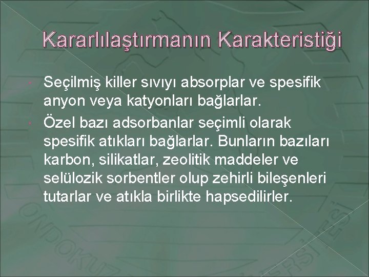 Kararlılaştırmanın Karakteristiği Seçilmiş killer sıvıyı absorplar ve spesifik anyon veya katyonları bağlarlar. Özel bazı