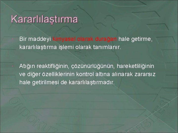 Kararlılaştırma Bir maddeyi kimyasal olarak durağan hale getirme, kararlılaştırma işlemi olarak tanımlanır. Atığın reaktifliğinin,