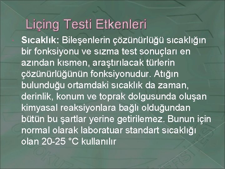 Liçing Testi Etkenleri Sıcaklık: Bileşenlerin çözünürlüğü sıcaklığın bir fonksiyonu ve sızma test sonuçları en