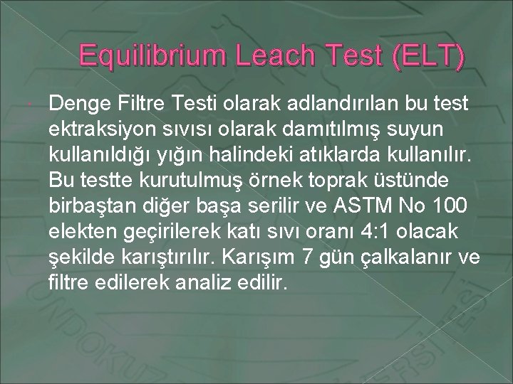 Equilibrium Leach Test (ELT) Denge Filtre Testi olarak adlandırılan bu test ektraksiyon sıvısı olarak