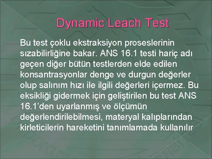 Dynamic Leach Test Bu test çoklu ekstraksiyon proseslerinin sızabilirliğine bakar. ANS 16. 1 testi