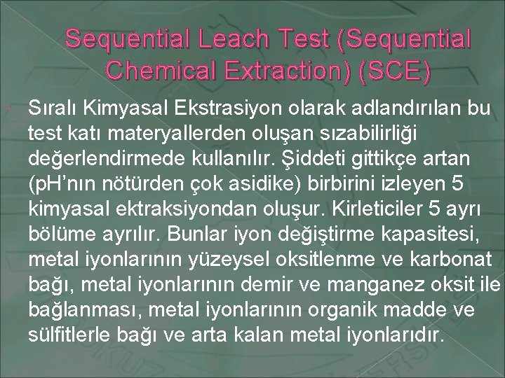 Sequential Leach Test (Sequential Chemical Extraction) (SCE) Sıralı Kimyasal Ekstrasiyon olarak adlandırılan bu test