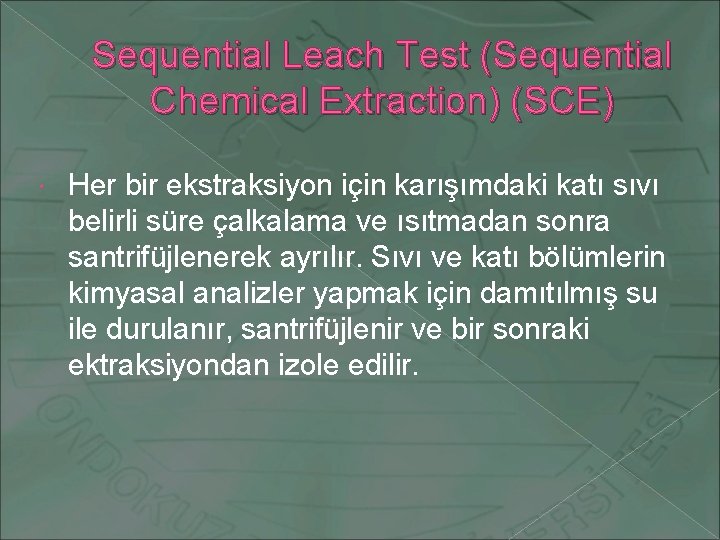 Sequential Leach Test (Sequential Chemical Extraction) (SCE) Her bir ekstraksiyon için karışımdaki katı sıvı