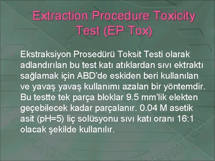 Extraction Procedure Toxicity Test (EP Tox) Ekstraksiyon Prosedürü Toksit Testi olarak adlandırılan bu test