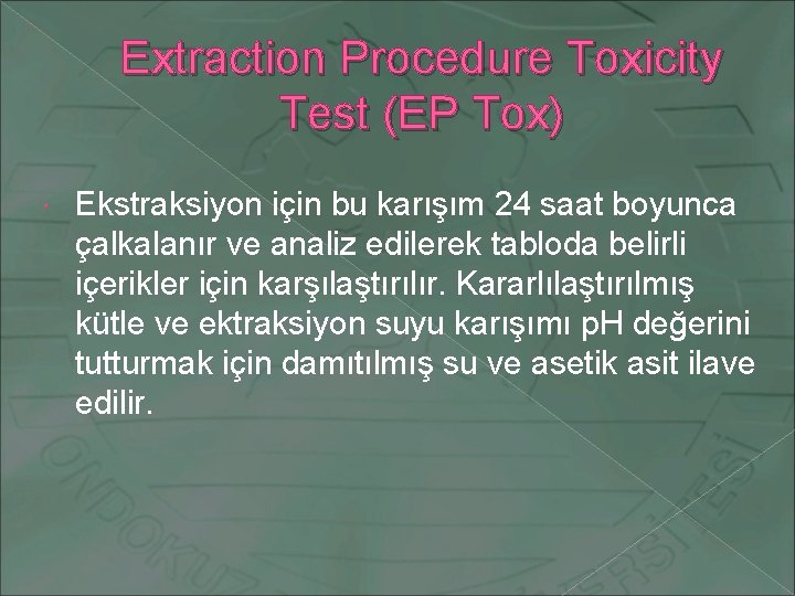 Extraction Procedure Toxicity Test (EP Tox) Ekstraksiyon için bu karışım 24 saat boyunca çalkalanır