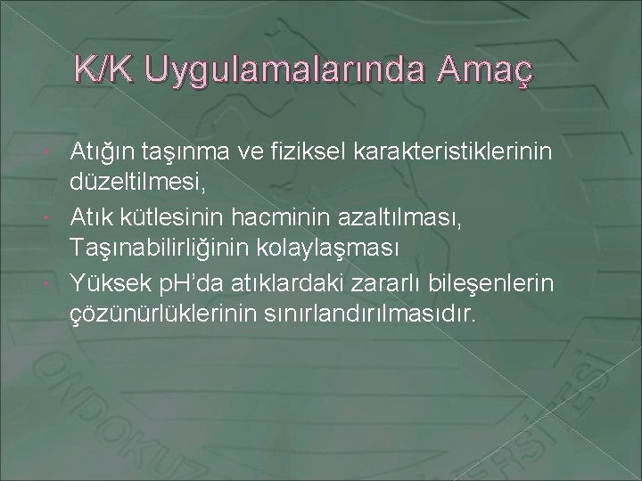 K/K Uygulamalarında Amaç Atığın taşınma ve fiziksel karakteristiklerinin düzeltilmesi, Atık kütlesinin hacminin azaltılması, Taşınabilirliğinin