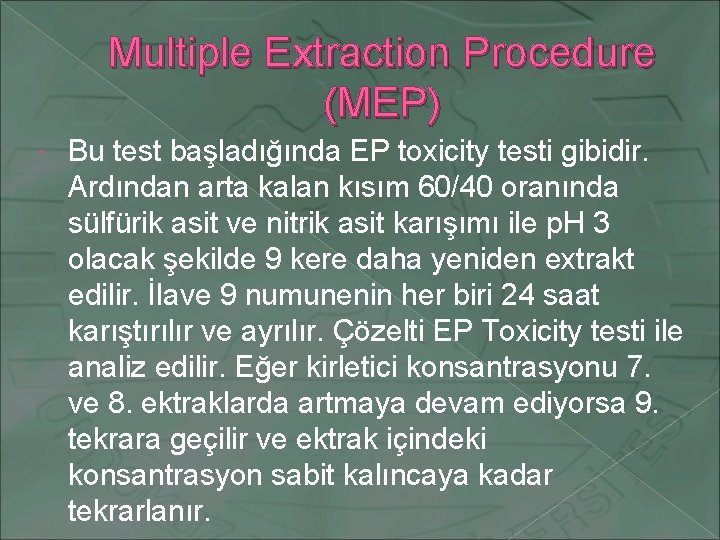 Multiple Extraction Procedure (MEP) Bu test başladığında EP toxicity testi gibidir. Ardından arta kalan
