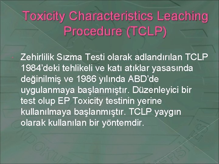 Toxicity Characteristics Leaching Procedure (TCLP) Zehirlilik Sızma Testi olarak adlandırılan TCLP 1984’deki tehlikeli ve