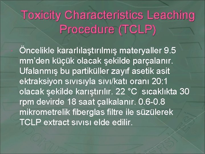Toxicity Characteristics Leaching Procedure (TCLP) Öncelikle kararlılaştırılmış materyaller 9. 5 mm’den küçük olacak şekilde