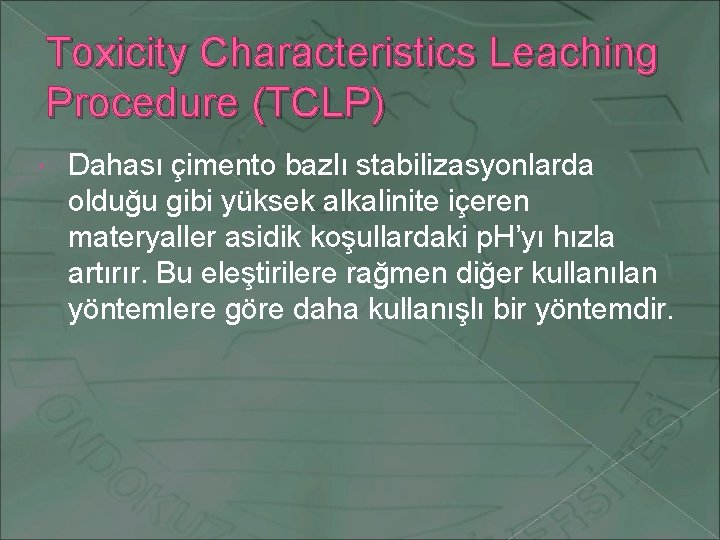 Toxicity Characteristics Leaching Procedure (TCLP) Dahası çimento bazlı stabilizasyonlarda olduğu gibi yüksek alkalinite içeren