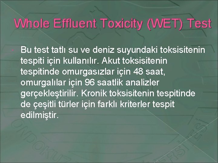 Whole Effluent Toxicity (WET) Test Bu test tatlı su ve deniz suyundaki toksisitenin tespiti