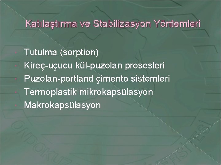 Katılaştırma ve Stabilizasyon Yöntemleri Tutulma (sorption) Kireç-uçucu kül-puzolan prosesleri Puzolan-portland çimento sistemleri Termoplastik mikrokapsülasyon