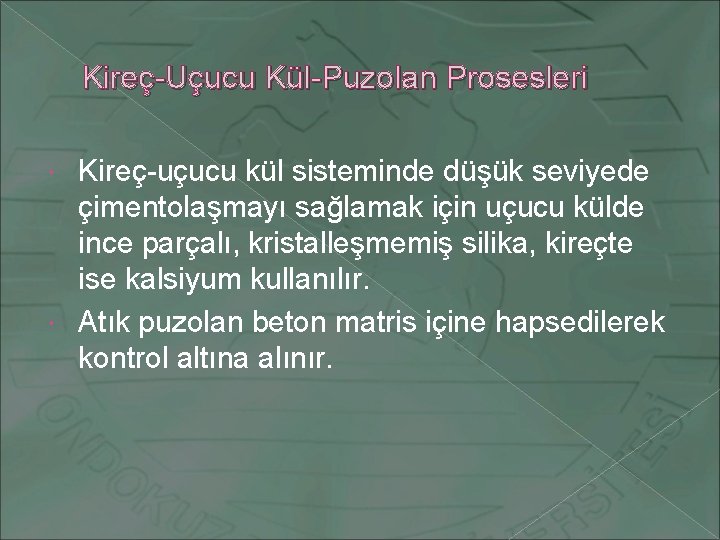 Kireç-Uçucu Kül-Puzolan Prosesleri Kireç-uçucu kül sisteminde düşük seviyede çimentolaşmayı sağlamak için uçucu külde ince